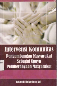 Intervensi Komunitas Pengembangan Masyarakat Sebagai Upaya Pemberdayaan Masyarakat