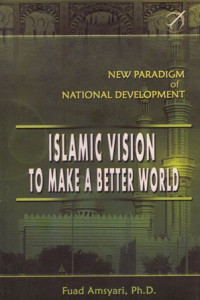 New Paradigm Of National Development : Islamic Vision To Make A Better World