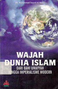 Wajah Dunia Islam : Dari Bani Umayyah Hingga Imperialisme Modern