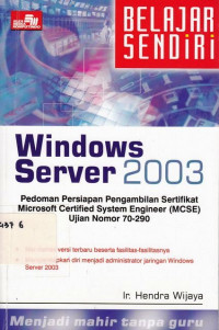 Belajar sendiri Windows server 2003: pedoman persiapan pengambilan sertifikat Microsoft Certified System Engineer (MCSE) ujian nomor 70-290