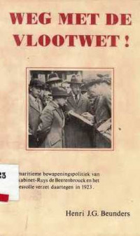 Weg Met De Vlootwet : De maritieme bewapeningspolitiek van het kabinet-Ruys de Beerenbrouck en het succesvolle verzet daartegen in 1923