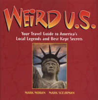 Weird US : Your Travel Guide to America's Local legends and Best Kept Secret