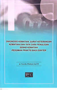 Diagnosis Kematian, Surat Keterangann Kematian dan Tata Cara Penulisan Sebab Kematian : Pedoman Praktis Bagi Dokter