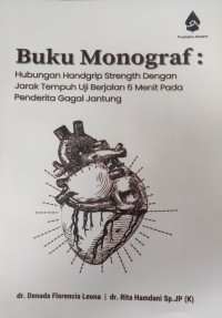 Buku Monograf: Hubungan Handgrip Strenght dengan Jarak tempuh Uji Berjalan 6 Menit pada Penderita Gagal jantung