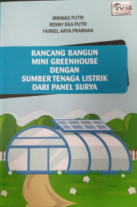 Rancangan Bangunan Mini Greenhouse dengan Sumber Tenaga Listrik dari panel Surya