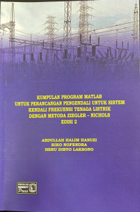 Kumpulan Program Matlab Untuk Perancangan Pengendali Untuk Sistem Kendali Frekuensi Tenaga Listrik Dengan Metode Ziegler - Nichols Edisi 2