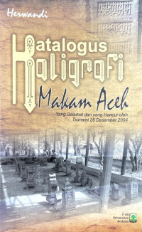 Katalogus Kaligrafi Makam Aceh Yang Selamat dan Yang Hancur Oleh Tsunami 26 Desember 2004