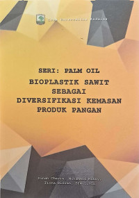 Seri: Palm Oil - Bioplastik Sawit sebagai Diversifikasi Kemasan Produk Pangan