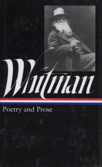 Walt Whitman : Complete Poetry and Collected Prose