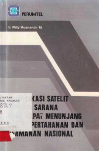 Komunikasi Satelit Sabagai Sarana Yang dapat Menunjang Bidang Pertanahan Dan Keamanan Nasional / Willy Moenandir