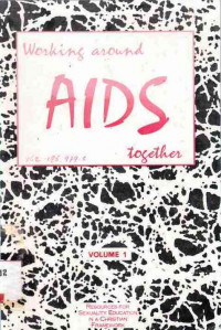 Working Around AIDS Together Volume 1 - Information and Resources