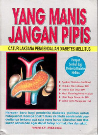 Yang manis jangan pipis : catur Laksana pengendalian Diabetes Mellitus