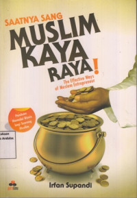 Saatnya Sang Muslim Kaya Raya ! The effective ways of moslem entrepreneur