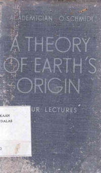 Academician Otto Schmidt A Theory Of Earth's Origin Four Lectures