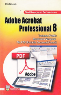 Adobe Acrobat Professional 8 : tuntunan praktis menguasai software pembuat dan mengolah file PDF