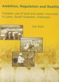 Ambition Regulation and Reality : Complex use of land and water resources in Luwu South Sulawesi Indonesia