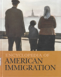 Encyclopedia of American Immigration Volume 1