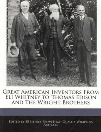 Great American Inventors From Eli Whitney to Thomas Edison And the Wright Brothers