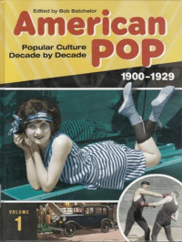 American Pop : Popular Culture Decade by Decade 1900 - 1929 Volume 1