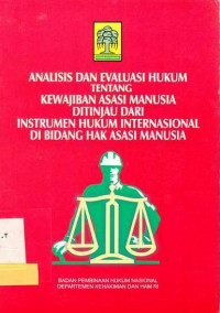 Analisis dan Evaluasi Hukum Tentang Ratifikasi Perjanjian Internasional di Bidang Hak Azasi manusia dan Urgensinya Bagi Indonesia / Sunaryati Hartono