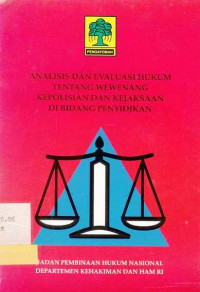 Analisa dan Evaluasi Hukum Tentang Wewenang Kepolisian dan Kejaksaan di Bidang Penyidikan