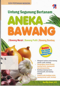 Untung Segunung Bertanam Aneka Bawang : Bawang Merah, Bawang Putih, Bawang Bombai