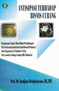 Antisipasi Terhadap Bisnis Curang : Pengalaman negara maju dalam perlindungan hak kekayaan intelektual (Intellectual Property) dan pengaturan e-commerce serta penyesuaian undan-undang HKI Indonesia