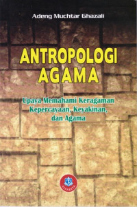 Antropologi Agama : Upaya Memahami Keragaman Kepercayaan Keyakinan Dan Agama