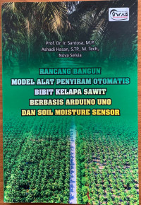 Rancang Bangun Model Alat Penyiram Otomatis Bibit Kelapa Sawit Berbasis Arduino Uno Dan Soil Moisture Sensor