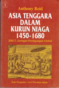 Asia Tenggara Dalam Kurun Niaga 1450-1680 Jilid II: Jaringan Perdagangan Global