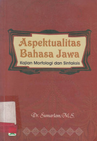 Aspektualitas Bahasa Jawa : Kajian Morfologi Dan Sintaksis / Sumarlam