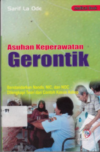 Asuhan Keperawatan Gerontik : Berstandarkan Nanda NIC Dan NOC Di Lengkapi Teori Dan Contoh Kasus Askep