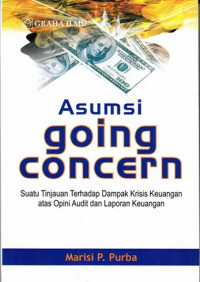 Asumsi Going Concern; Suatu Tinjauan terhadap Dampak Krisis Keuangan atas Opini Audit dan Laporan Keuangan