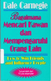 Bagaimana Mencari Kawan dan Mempengaruhi Orang Lain (How to win Friends and Influence People)