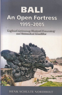 BALI : An Open Fortress 1995-2005 : Regional Autonomy Electoral Democracy and Entrenched Identities