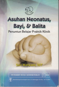 Asuhan Neonatus Bayi dan Balita:Penuntun Belajar Praktik Klinik