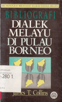 Bibliografi Dialek Melayu Di Pulau Borneo / James T. Collins