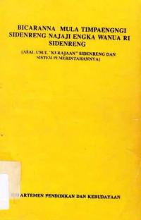 Bicaranna Mula Timpaengngi Sidenreng Najai Engka Wanua RI Sidenreng (Asal Usul'Kerejaan' Sidenreng dan Sistem Pemerintahannya)