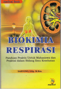 Biokimia respirasi : Panduan praktis untuk mahasiswa dan praktisi dalam bidang ilmu kesehatan