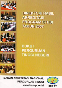 Direktori Hasil Akreditasi Program Studi Tahun 2007 Perguruan Tinggi Negeri Buku I