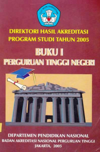 Direktori Hasil Akreditasi Program Studi Tahun 2005 Perguruan Tinggi Negeri Buku I