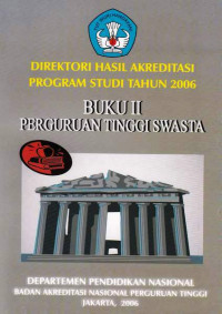 Direktori Hasil Akreditasi Program Studi Tahun 2006 Perguruan Tinggi Swasta Buku II