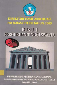 Direktori Hasil Akreditasi Program Studi Tahun 2005 Perguruan Tinggi Swasta Buku II