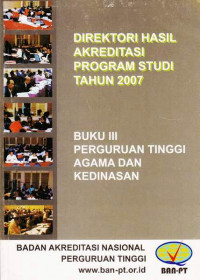 Direktori Hasil Akreditasi Program Studi Tahun 2007 Perguruan Tinggi Agaman dan Kedinasan Buku III