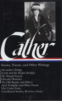 Willa Cather : Stories, Poems, and Other Writings