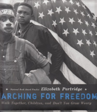 Marching for Freedom : Walk Together, Children, and Don't You Grow Weary