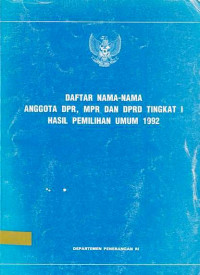 Daftar Nama-Nama Anggota DPR, MPR dan DPRD Tingkat I Hasil Pemilihan Umum 1992