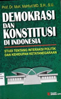 Demokrasi dan Konstitusi di Indonesia : Studi Tentang Interaksi Politik Dan Kehidupan Ketatanegaraan