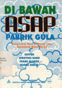 Di Bawah Asap Pabrik Gula : Masyarakat Desa Di Pesisir Jawa Sepanjang Abad Ke-20 / Hiroyosi Kano; Frans Husken; Djoko Surjo