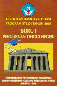 Direktori Hasil Akreditasi Program Studi Tahun 2006 Perguruan Tinggi Negeri Buku I